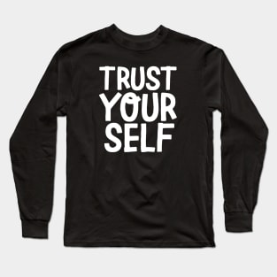 trust yourself Long Sleeve T-Shirt